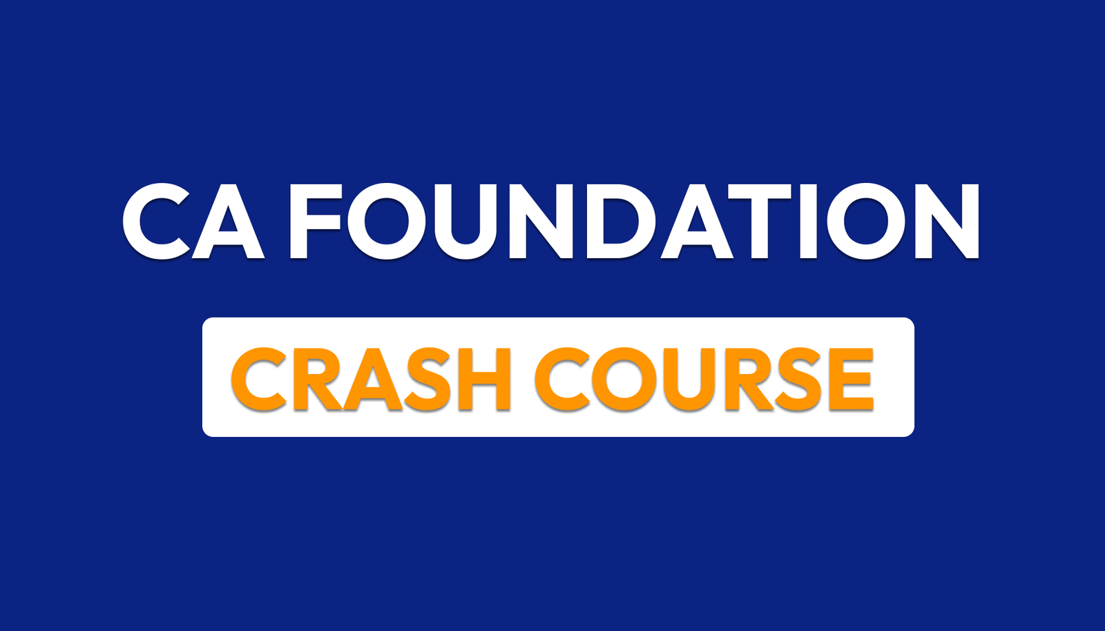 CA Foundation – Crash Course
